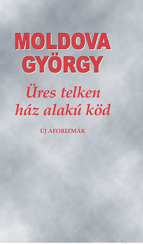 Moldova György: Üres telken ház alakú köd új aforizmák