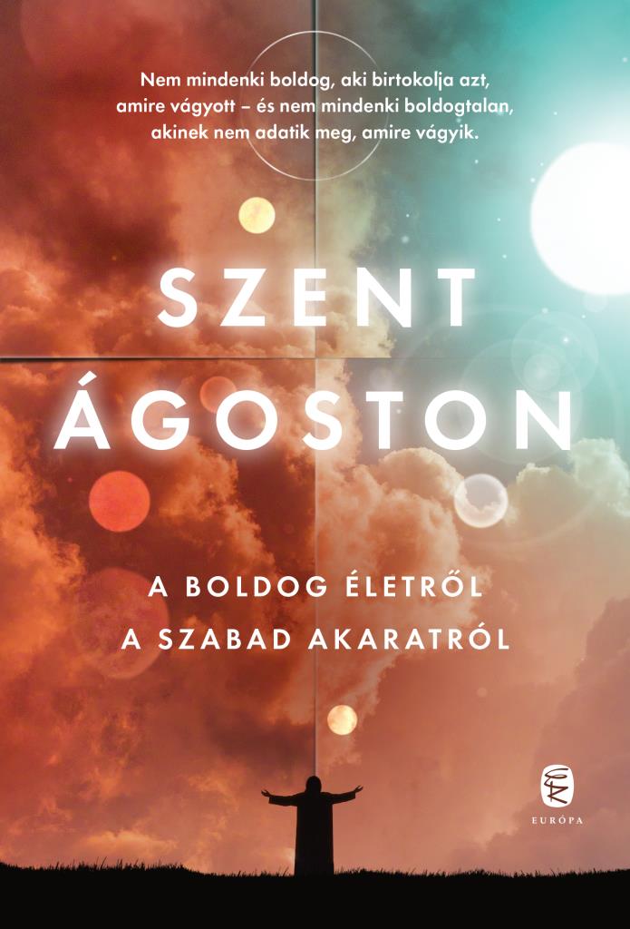 Szent Ágoston: A boldog életről – A szabad akaratról