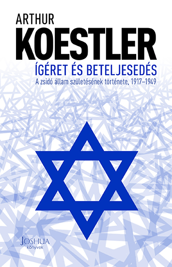 Koestler. Arthur: Ígéret és beteljesedés – A zsidó állam születésének története, 1917-1949