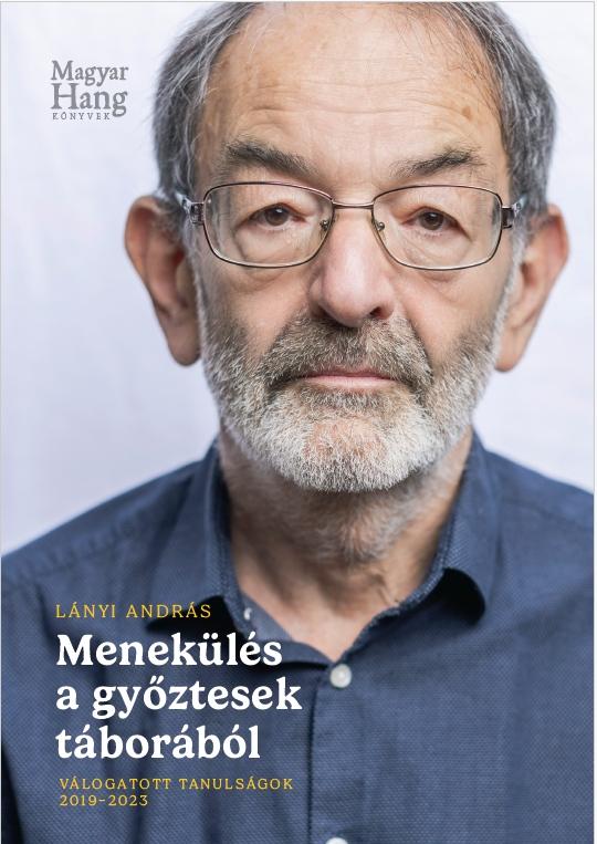 Lányi András: Menekülés a győztesek táborából. Válogatott tanulságok 2019-2023
