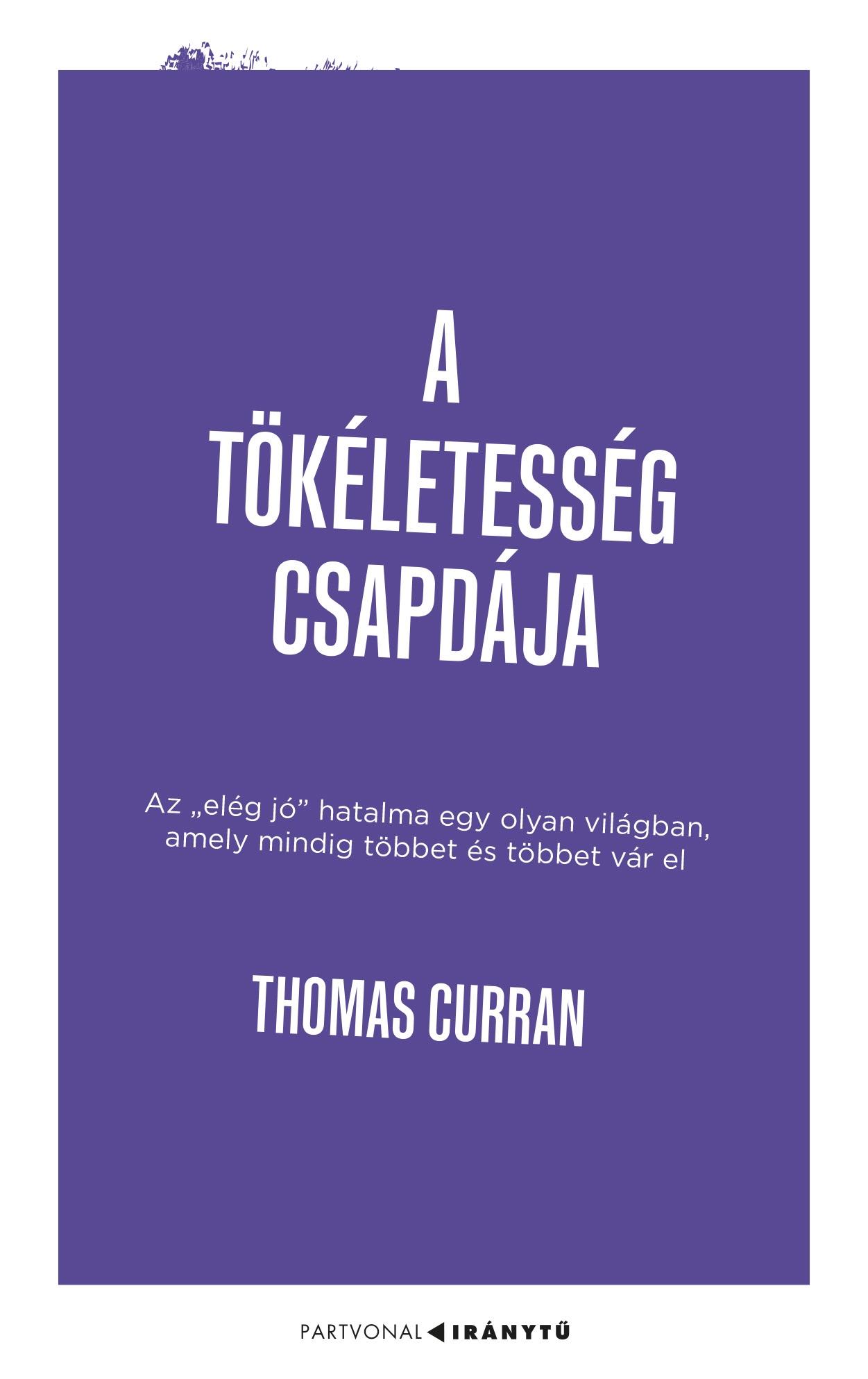 Curran, Thomas: A tökéletesség csapdája – Az „elég jó” hatalma egy olyan világban, amely mindig többet és többet vár el