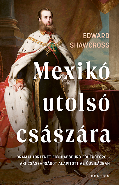 Edward Shawcross: Mexikó utolsó császára