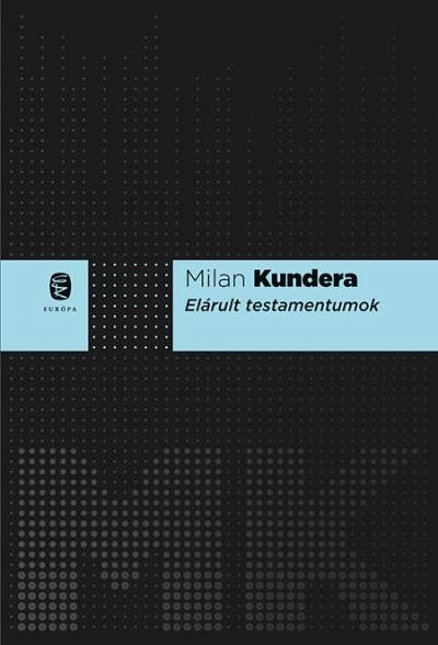 Kundera, Milan: Elárult testamentumok