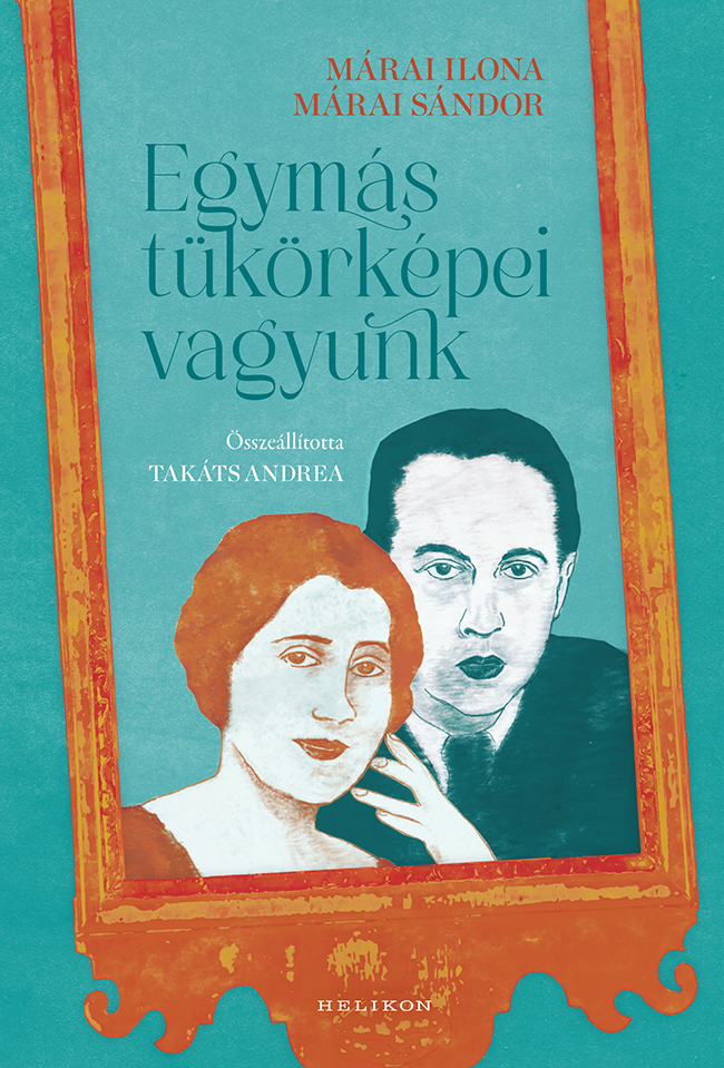 Márai Ilona, Márai Sándor: Egymás tükörképei vagyunk