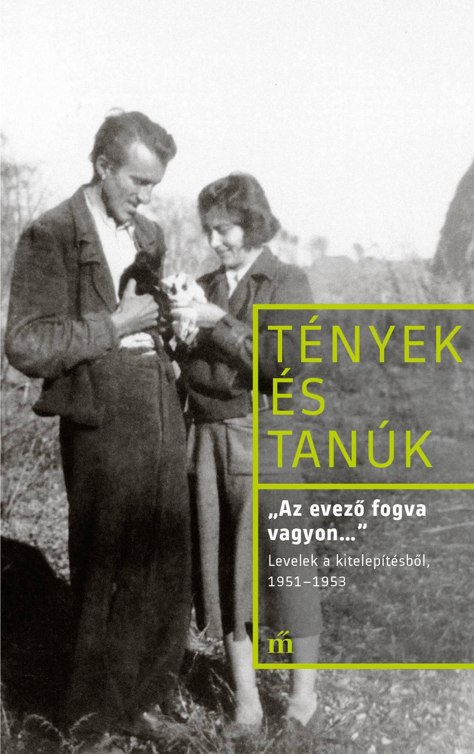 Kollai István szerk.: „Az evező fogva vagyon…” Levelek a kitelepítésből, 1951-1953 – Tények és tanúk