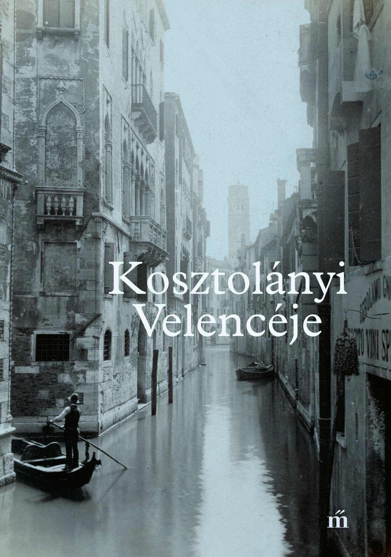 Schmal Alexandra (szerk.): Kosztolányi Velencéje