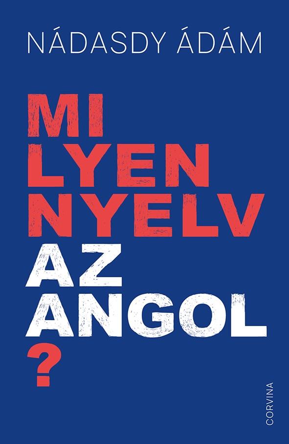 Nádasdy Ádám: Milyen nyelv az angol?
