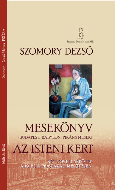Szomory Dezső: Mesekönyv Budapesti Babylon Pikáns mesék 1896, 1898 Az isteni kert 1910