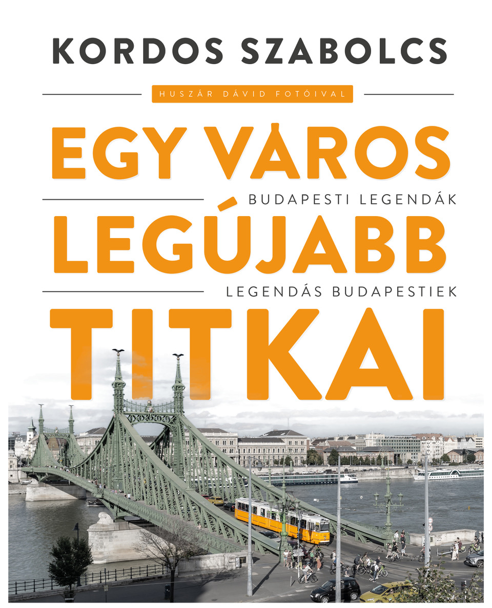 Kordos Szabolcs: Egy város legújabb titkai. Budapesti legendák, legendás budapestiek