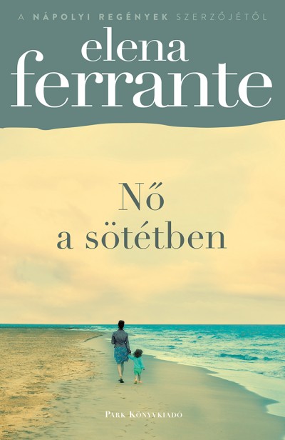 Ferrante, Elena: Nő a sötétben