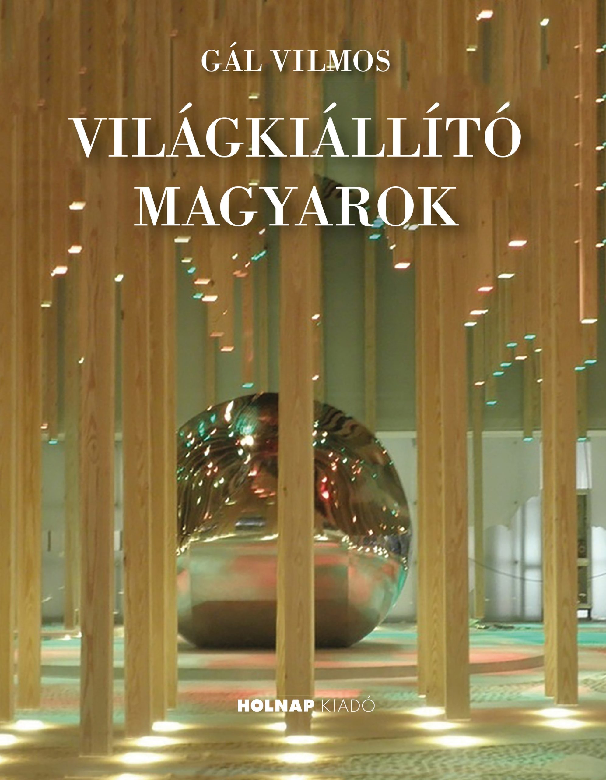 Gál Vilmos: Világkiállító magyarok