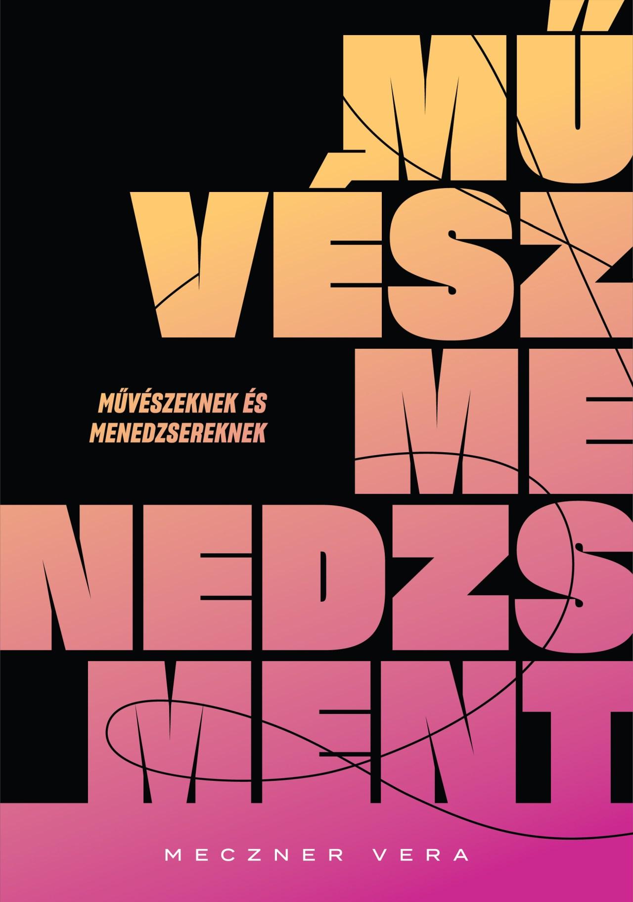 Meczner Vera: Művészmenedzsment – Művészeknek és menedzsereknek