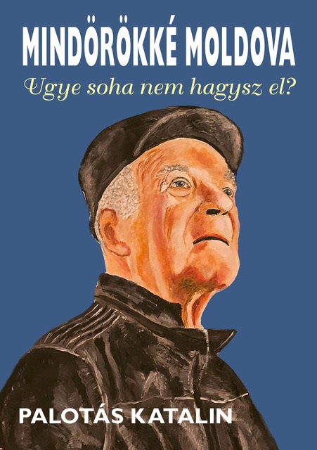 Palotás Katalin: Mindörökké Moldova – Ugye, soha nem hagysz el?