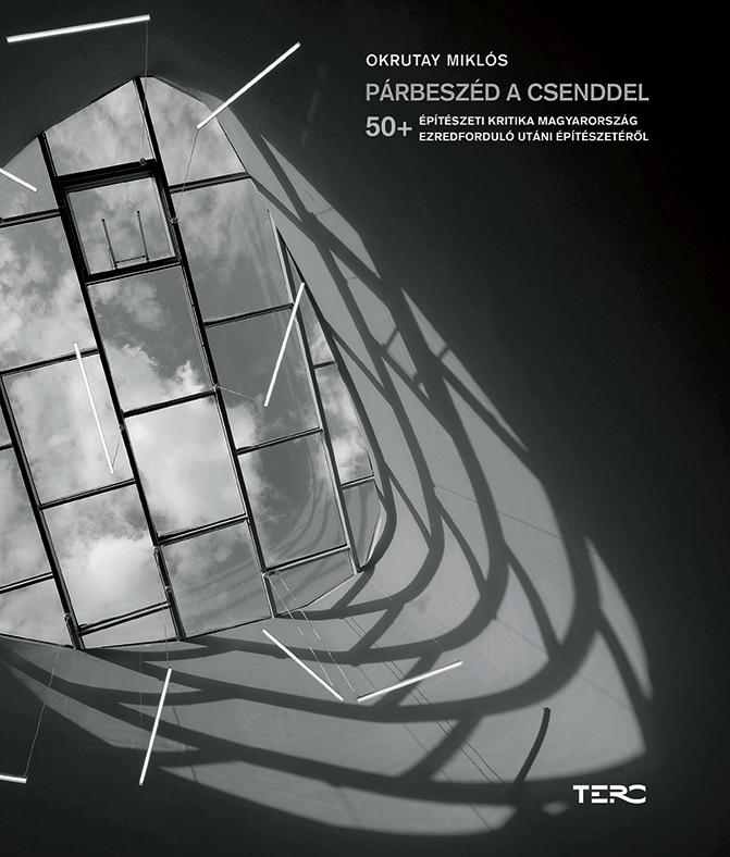 Okrutay Miklós: Párbeszéd a csenddel – 50+ építészeti kritika M.o. ezredforduló utáni építészetéről