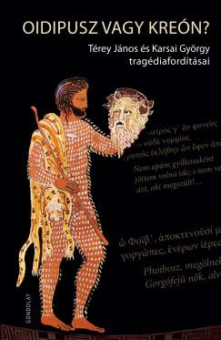 Térey János – Karsai Göyrgy (szerk.): Oidipusz vagy Kreón? Térey János és Karsai György tragédiafordításai