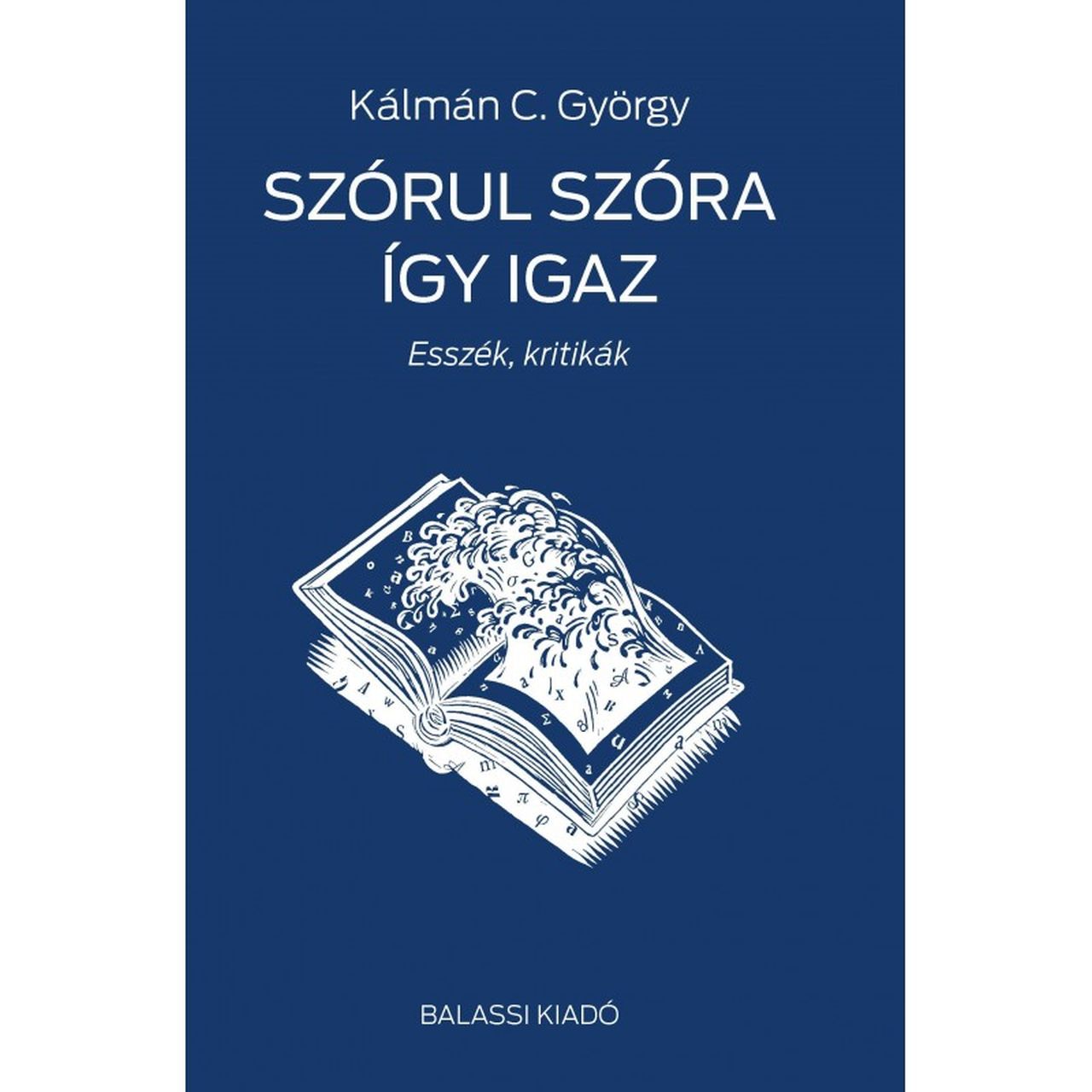 Kálmán C. György: Szórul szóra így igaz