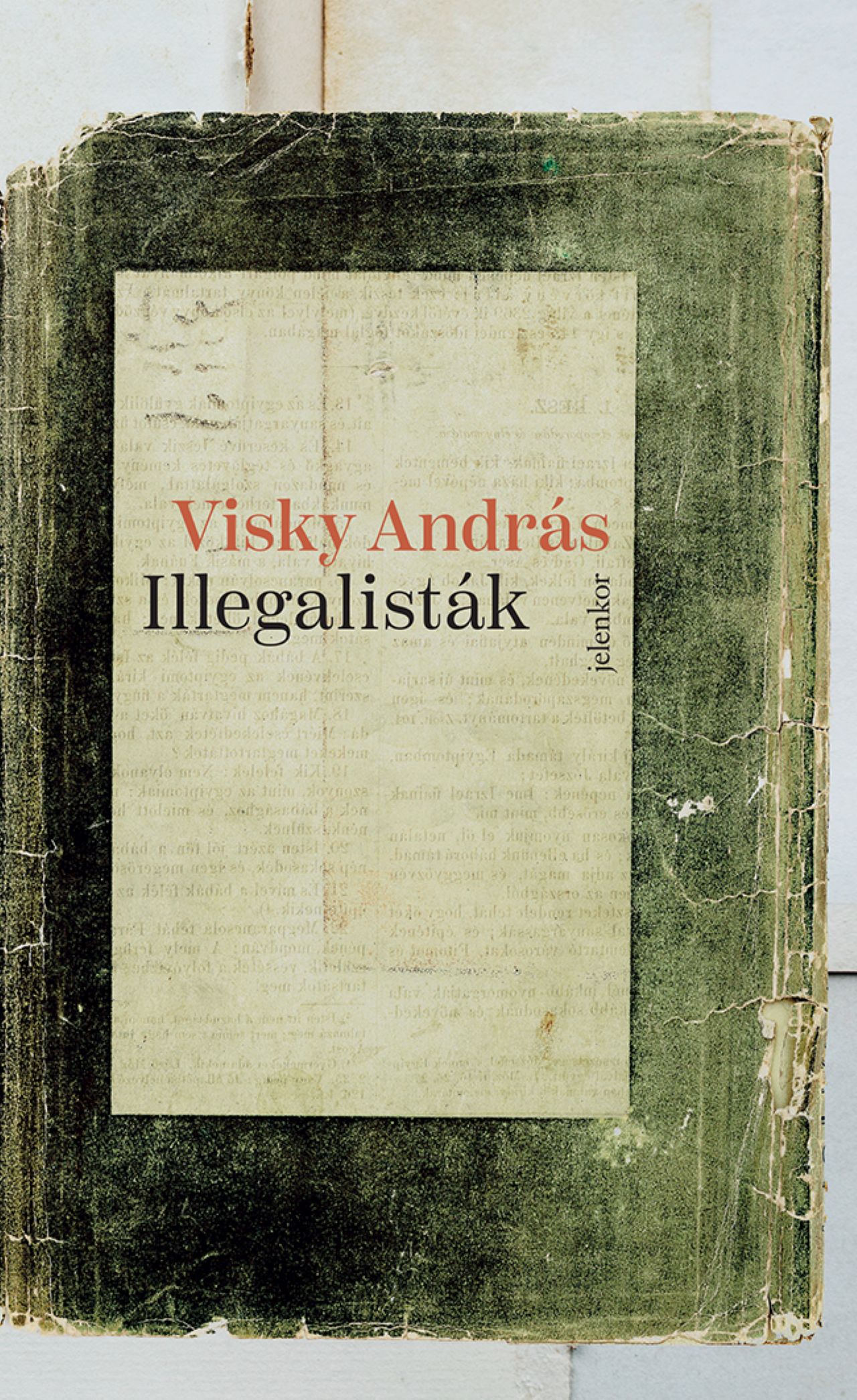 Visky András: Illegalisták