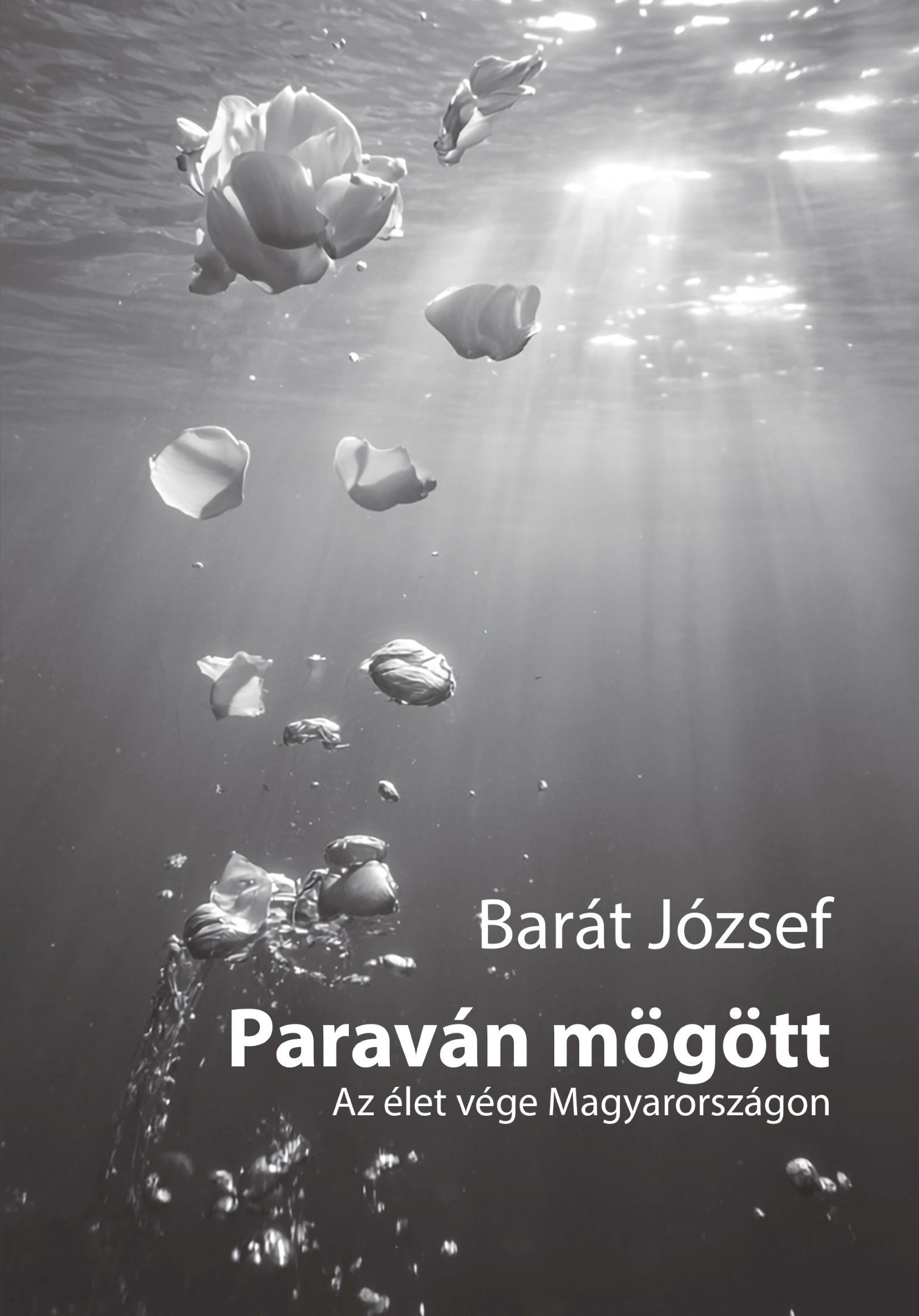 Barát József: Paraván mögött – Az élet vége Magyarországon