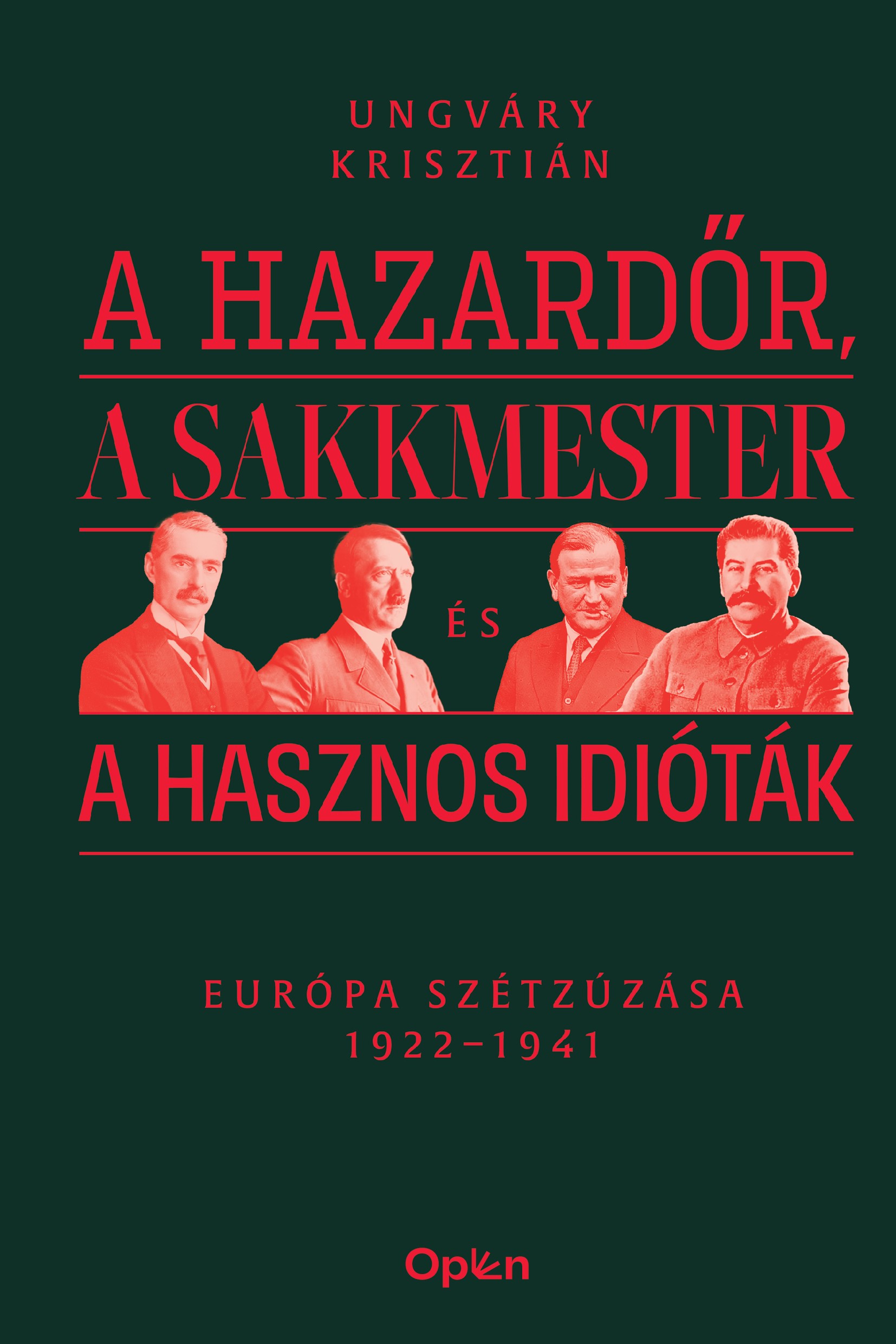 Ungváry Krisztián: A hazardőr, a sakkmester és a hasznos idióták