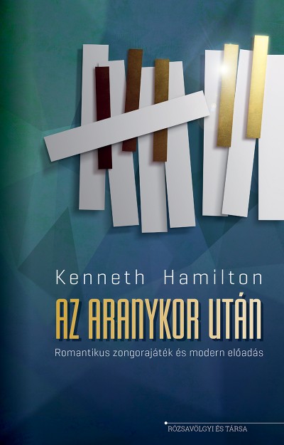 Kenneth Hamilton: Az aranykor után – Romantikus zongorajáték és modern előadás