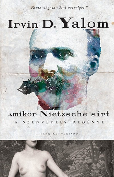 Yalom D. Irvin: Amikor Nietzsche sírt – A szenvedély regénye