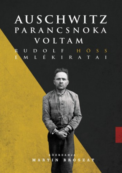 Rudolf Höss: Auschwitz parancsnoka voltam