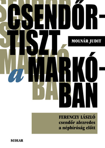 Molnár Judit szerk.: Csendőrtiszt a Markóban