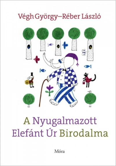 Végh György – Réber László: A Nyugalmazott Elefánt Úr Birodalma