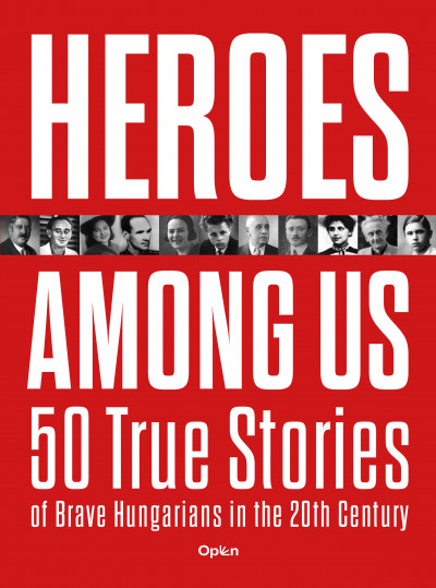 Czókos Gergely: Heroes Among Us 50 True Stories of Brave Hungarians in the 20th Century
