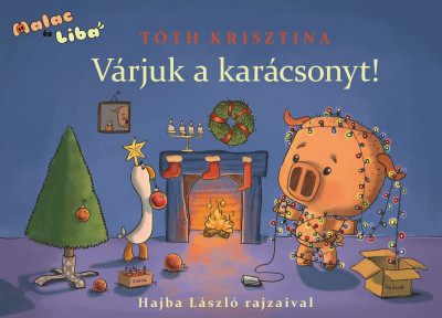 Tóth Krisztina: Várjuk a karácsonyt! – Malac és Liba 5.
