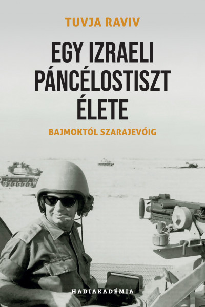 Tuvja Raviv: Egy izraeli páncélostiszt élete – Bajmoktól Szarajevóig