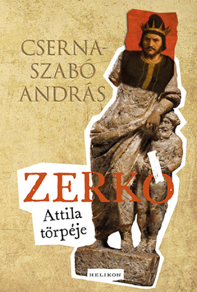 Cserna-Szabó A ndrás: Zerkó - Attila törpéje