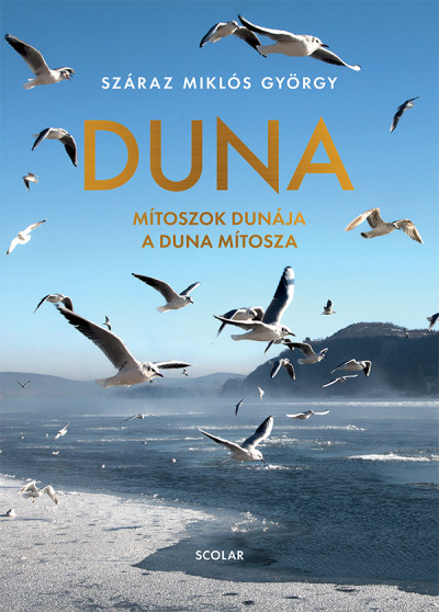 Száraz Miklós György: Duna - Mítoszok Dunája - A Duna mítosza