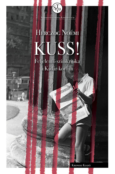 Herczog Noémi: Kuss! – feljelentő színikritika a Kádár – korban