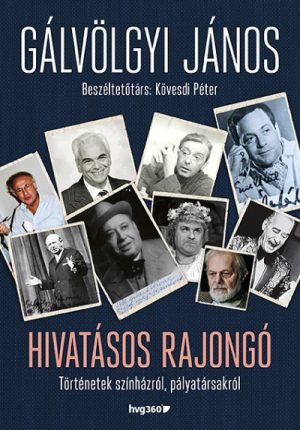 Gálvölgyi János - Kövesdi Péter: Hivatásos rajongó - Történetek színházról, pályatársakról