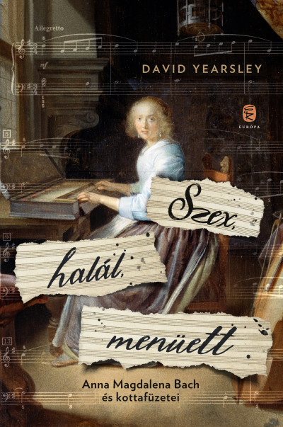 David Yearsley: Szex, halál, menüett – Anna Magdalena Bach és kottafüzetei