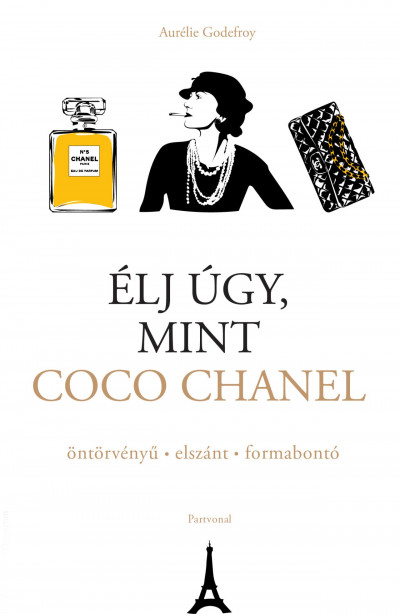 Aurélie Godefroy: Élj úgy, mint Coco Chanel – öntörvényű – elszánt – formabontó