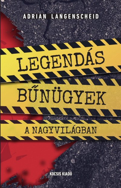 Adrian Langenscheid: Legendás bűnügyek a nagyvilágban