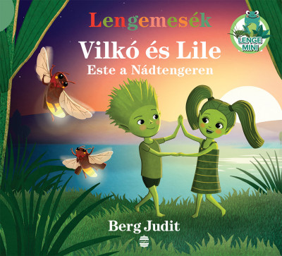 Berg Judit: Lengemesék – Vilkó és Lile – Este a Nádtengeren