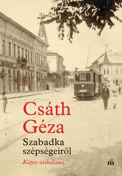 Csáth Géza: Szabadka szépségeiről – Képes útikalauz