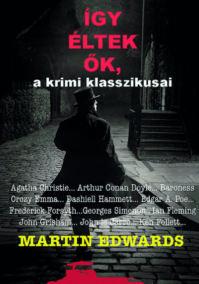 Martin Edwards: Így éltek ők, a krimi klasszikusai