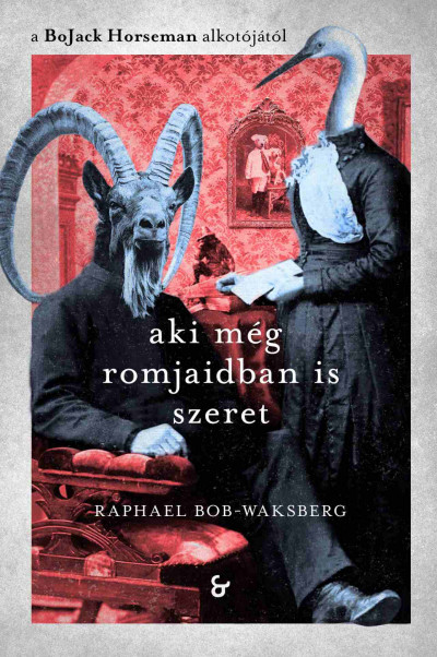 Raphael Bob-Waksberg: Aki még romjaidban is szeret