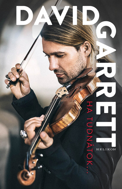 David Garrett: Ha tudnátok…