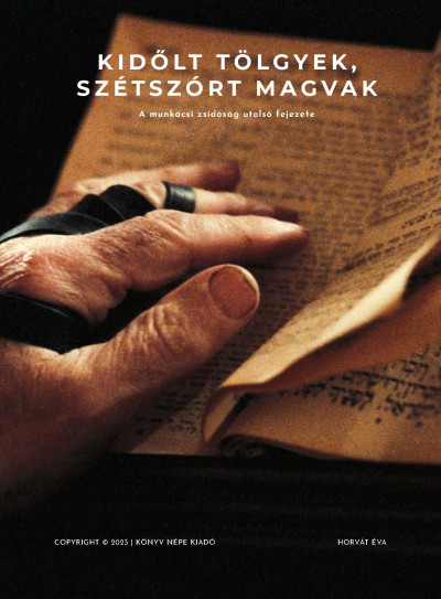 Horvát Éva: Kidőlt tölgyek, szétszórt magvak – A munkácsi zsidóság utolsó fejezete