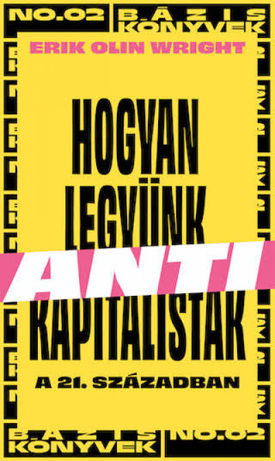 Erik Olin Wright: Hogyan legyünk antikapitalisták a 21. században