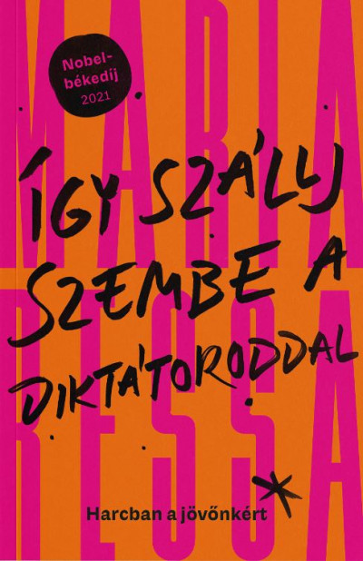 Maria Ressa: Így szállj szembe a diktátoroddal – Harcban a jövőnkért