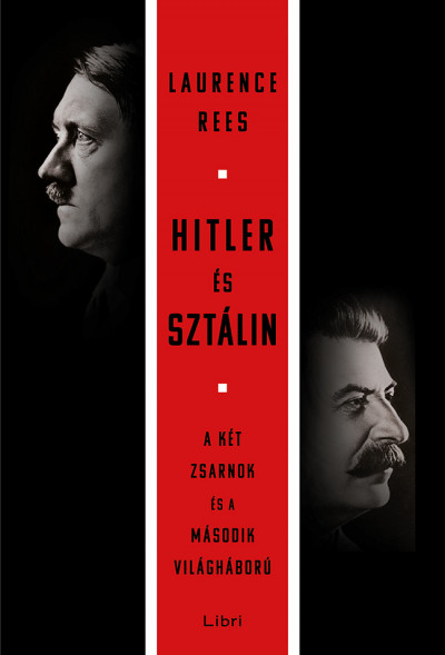 Laurence Rees -: Hitler és Sztálin – A két zsarnok és a második világháború