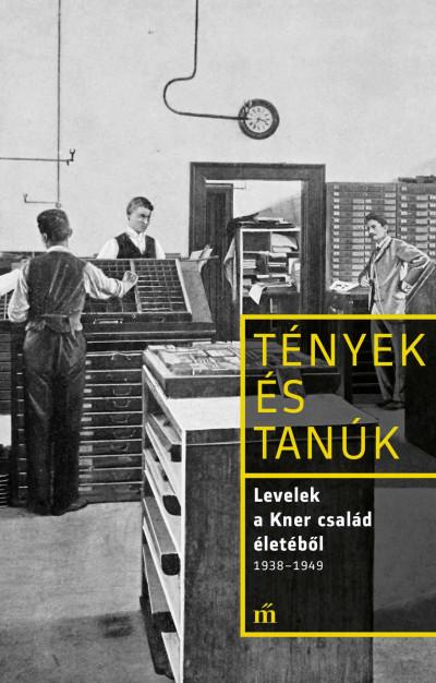 Erdész Ádám: Levelek a Kner család életéből 1938-1949 – Tényes és tanúk