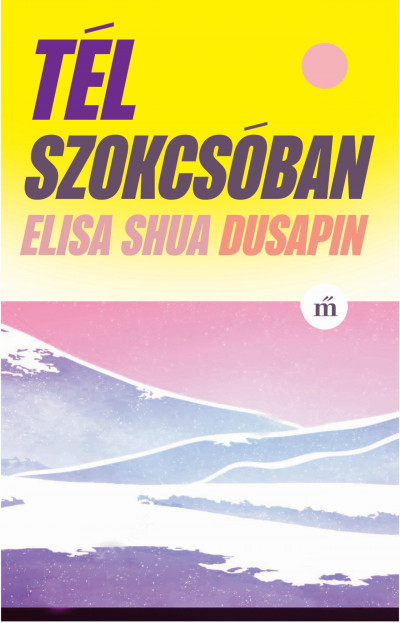 Elisa Shua Dusapin: Tél Szokcsóban