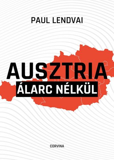 Paul Lendvai: Ausztria álarc nélkül